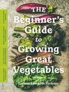 Cover image for The Beginner's Guide to Growing Great Vegetables